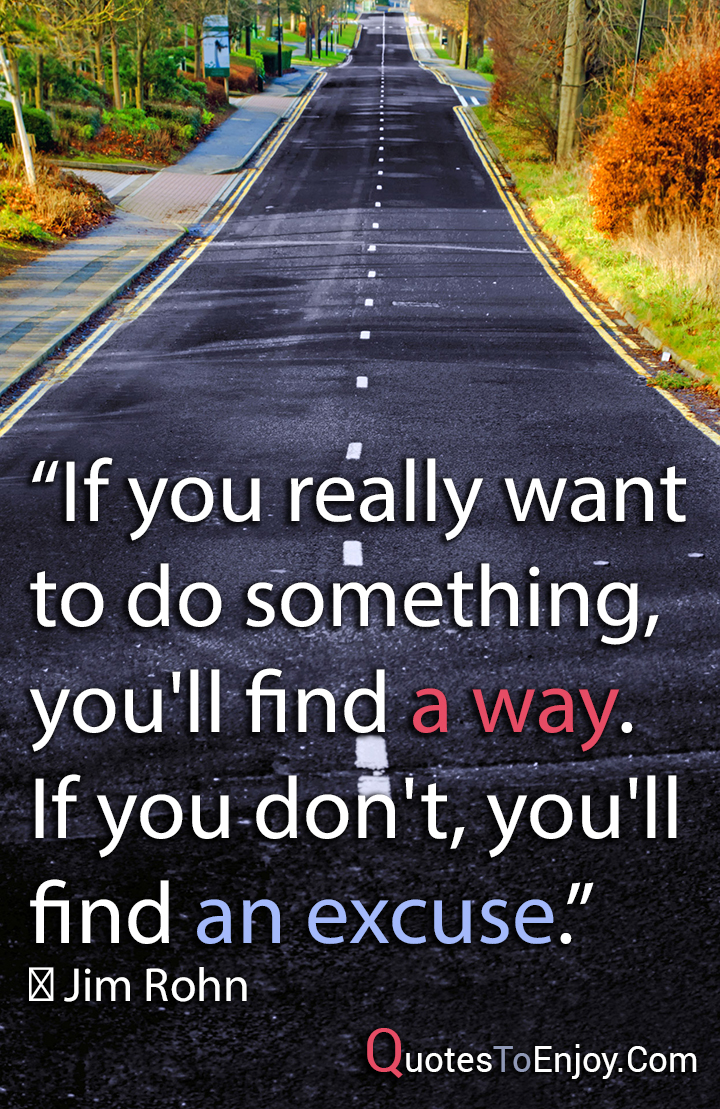  If You Really Want To Do Something You ll Find A Way If You Jim 