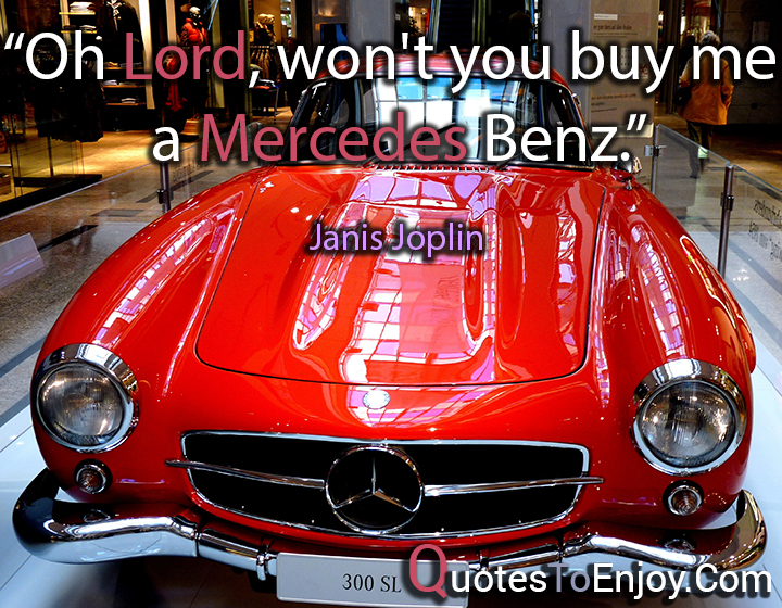 Oh Lord, won't you buy me a Mercedes Benz.