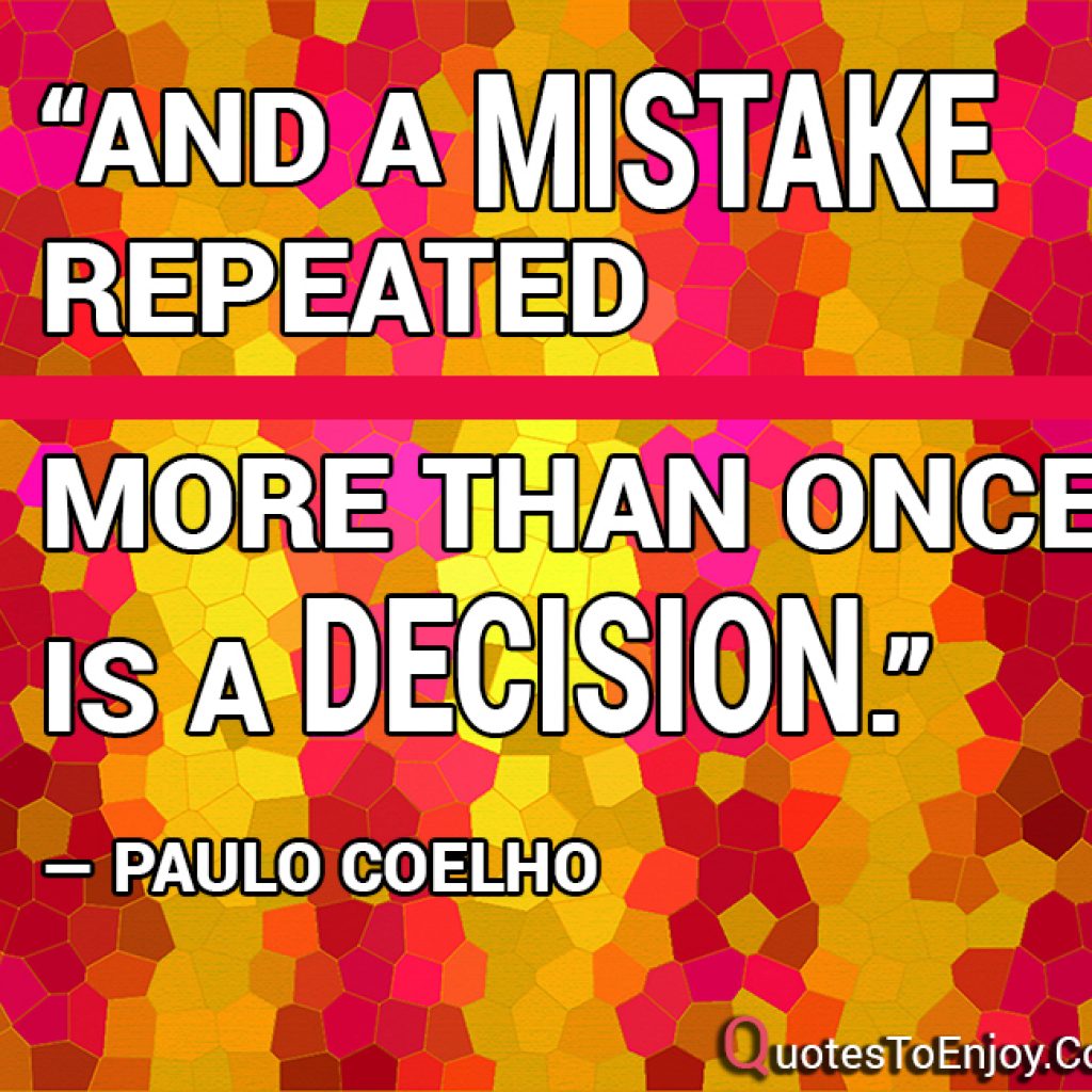 And A Mistake Repeated More Than Once Is A Decision Paulo Coelho QuotesToEnjoy
