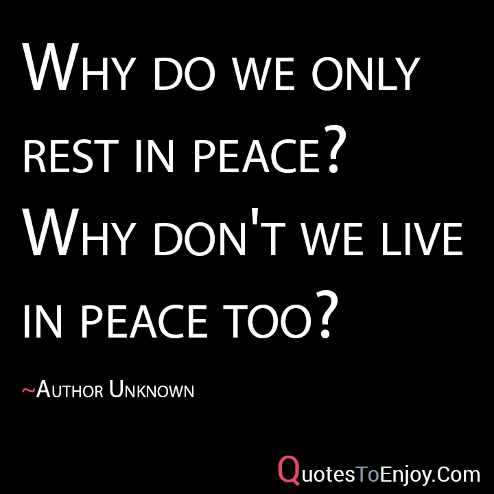 "Why do we only rest in peace? Why don't we live in 