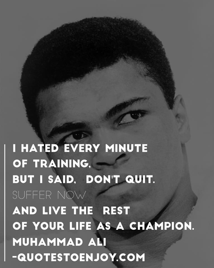 I Hated Every Minute Of Training But I Said Don T Quit Suffer Now And Live The Rest Of Your Life As A Champion Quotestoenjoy