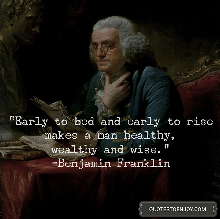 Early to bed and early to rise makes a man healthy, Benjamin Franklin