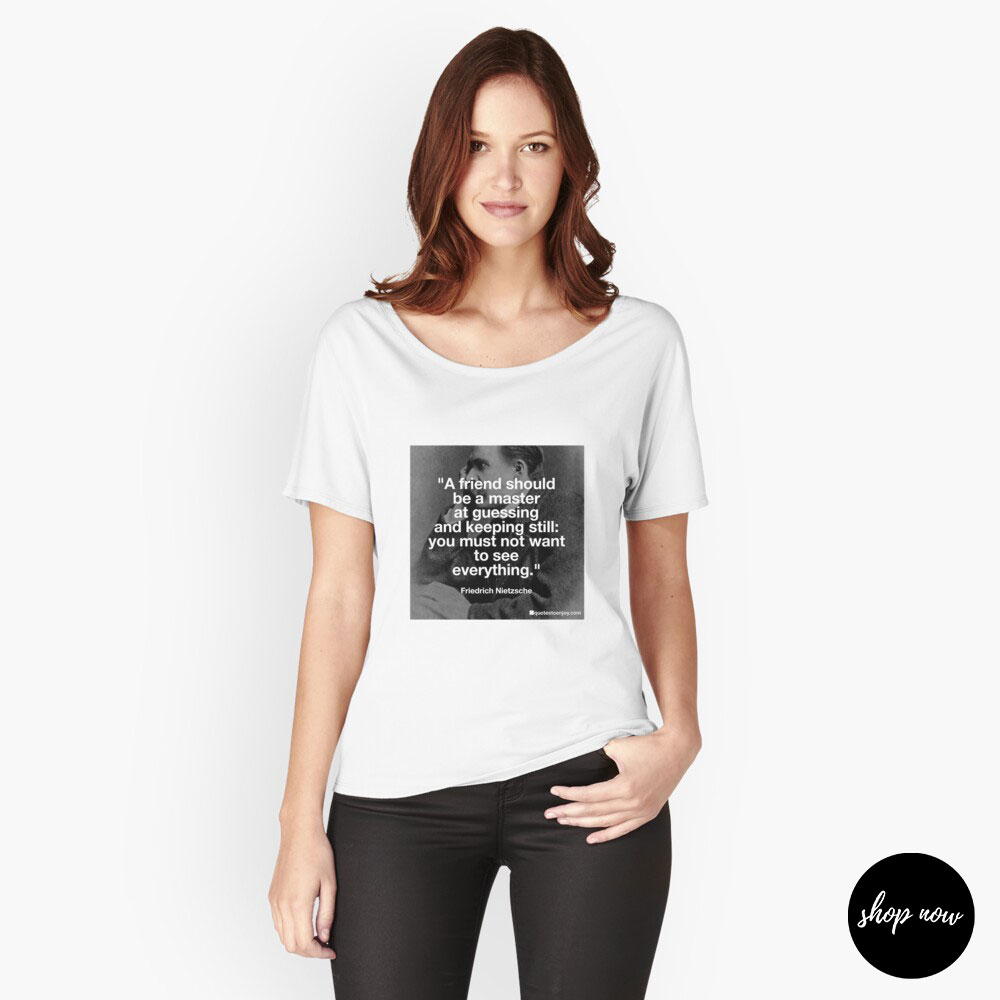 A-friend-should-be-a-master-at-guessing-and-keeping-still-you-must-not-want-to-see-everything-Friedrich-Nietzsche-Relaxed-Fit-T-Shirt1