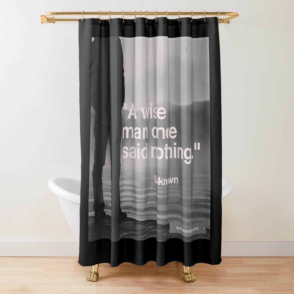 A wise man once said nothing shower curtain