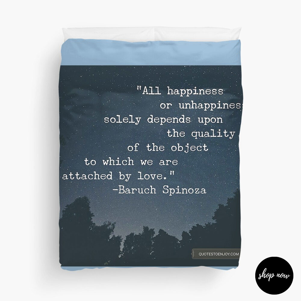 All-happiness-or-unhappiness-solely-depends-upon-the-quality-of-the-object-to-which-we-are-attached-by-love-Baruch-Spinoza-Duvet-Cover1