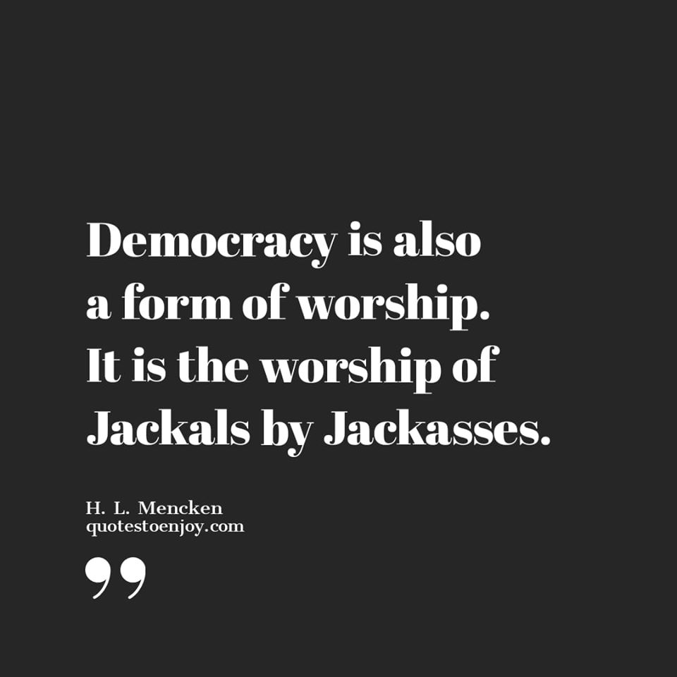 Democracy Is Also A Form Of Worship It Is The Worship H L Mencken
