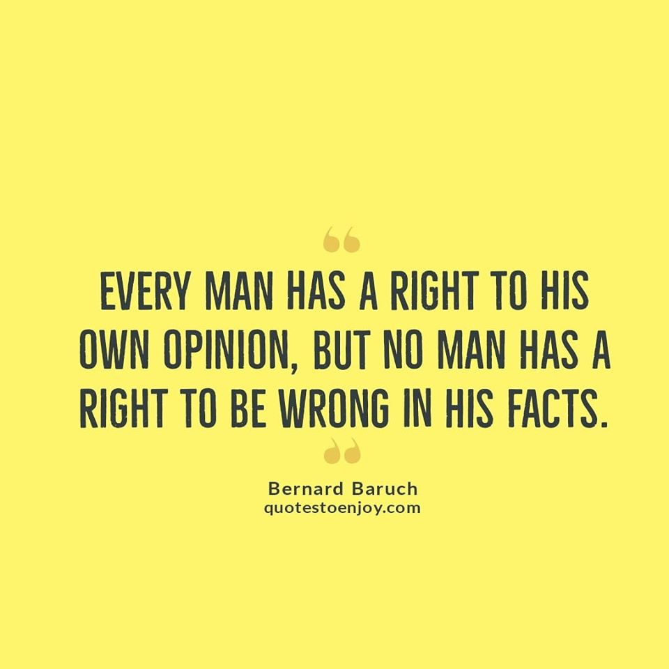 Every Man Has A Right To His Own Opinion But No Man Bernard Baruch