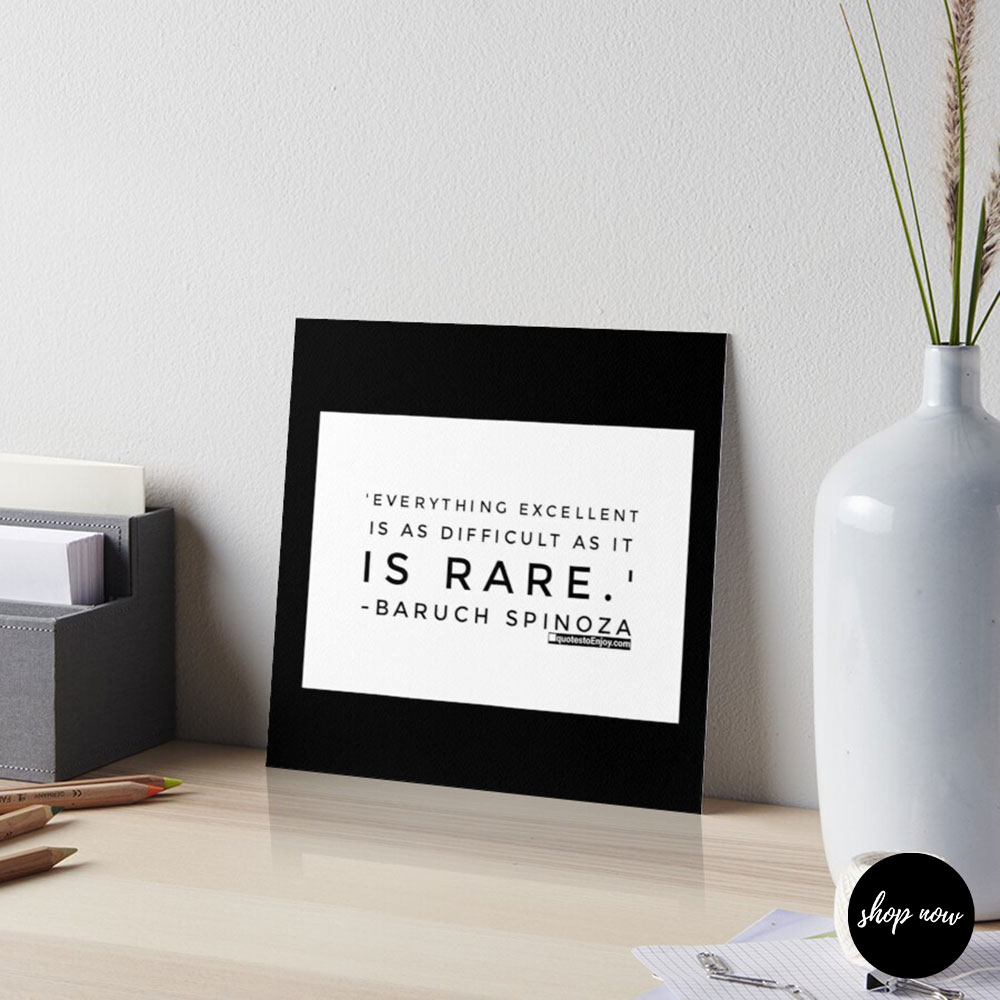 Everything-excellent-is-as-difficult-as-it-is-rare-Baruch-Spinoza-Art-Board-Print1