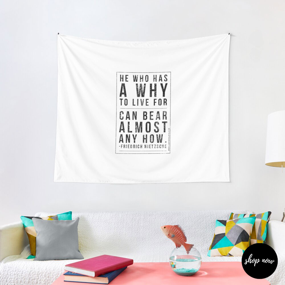 He-who-has-a-why-to-live-for-can-bear-almost-any-how-Friedrich-Nietzsche-Tapestry1