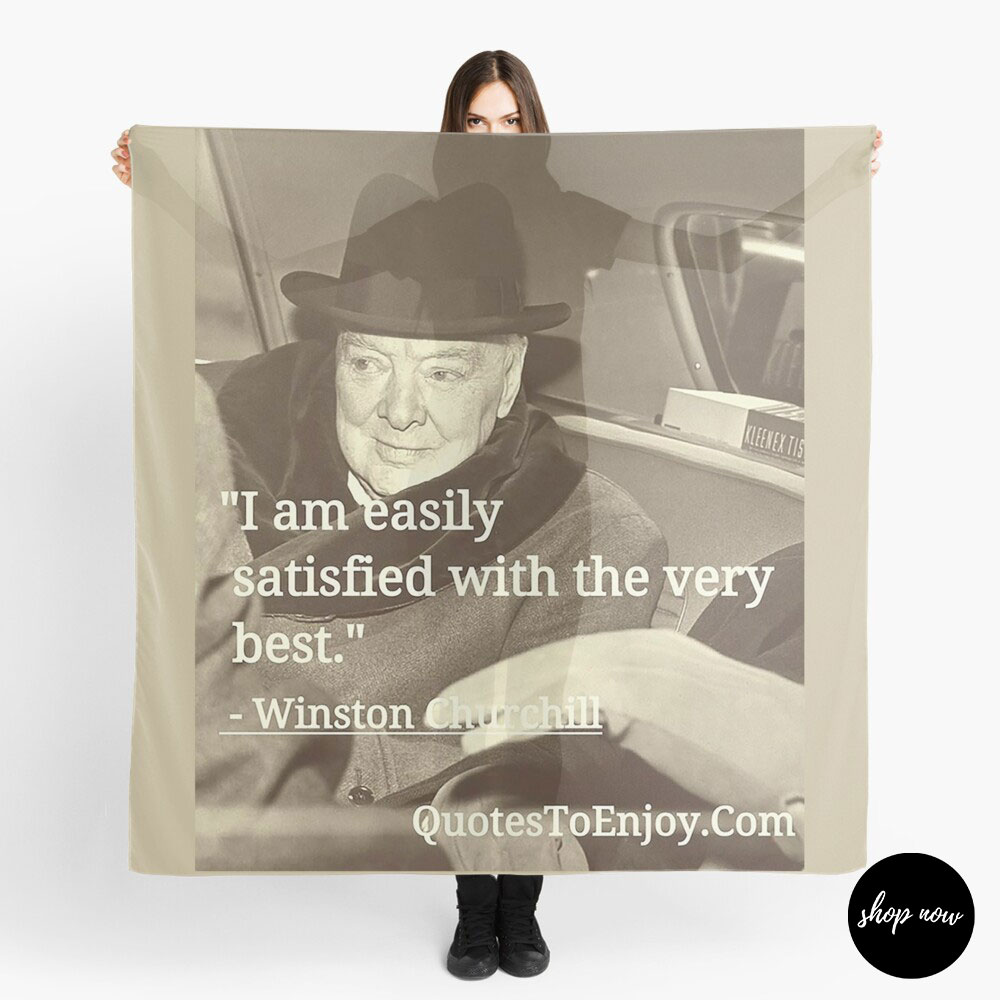 I-am-easily-satisfied-with-the-very-best-Winston-Churchill-Scarf1