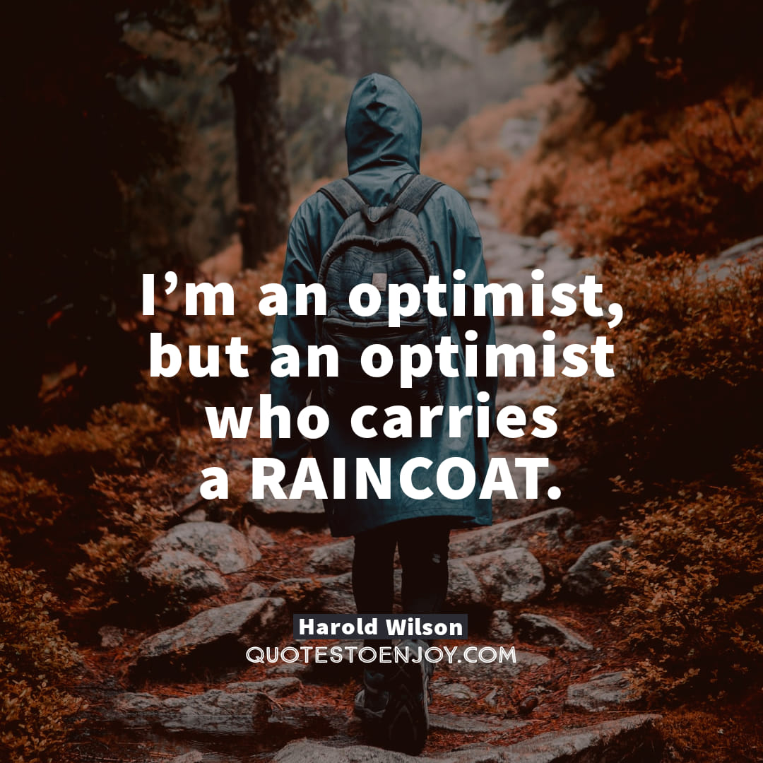 Imanoptimistbutanoptimistwhocarriesaraincoat QuotesToEnjoy