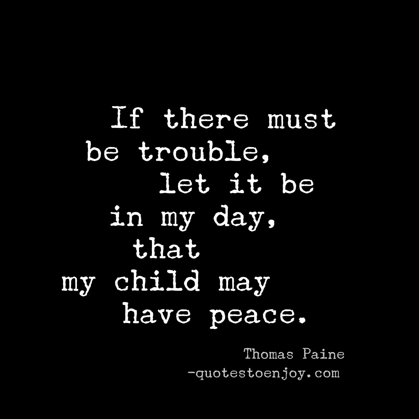 If There Must Be Trouble Let It Be In My Day That My Thomas Paine If There Must Be Trouble Let It Be In My Day That My Thomas Paine