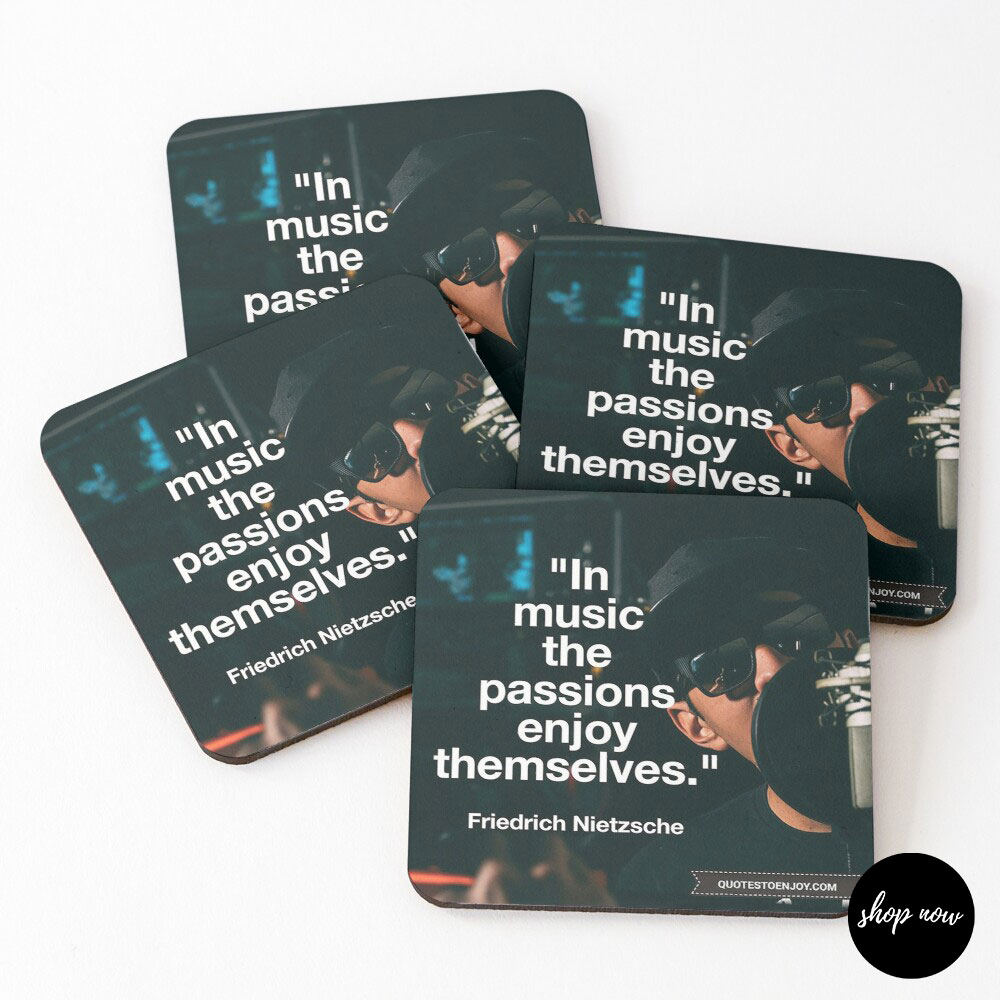 In-music-the-passions-enjoy-themselves-Friedrich-Nietzsche-Coasters1