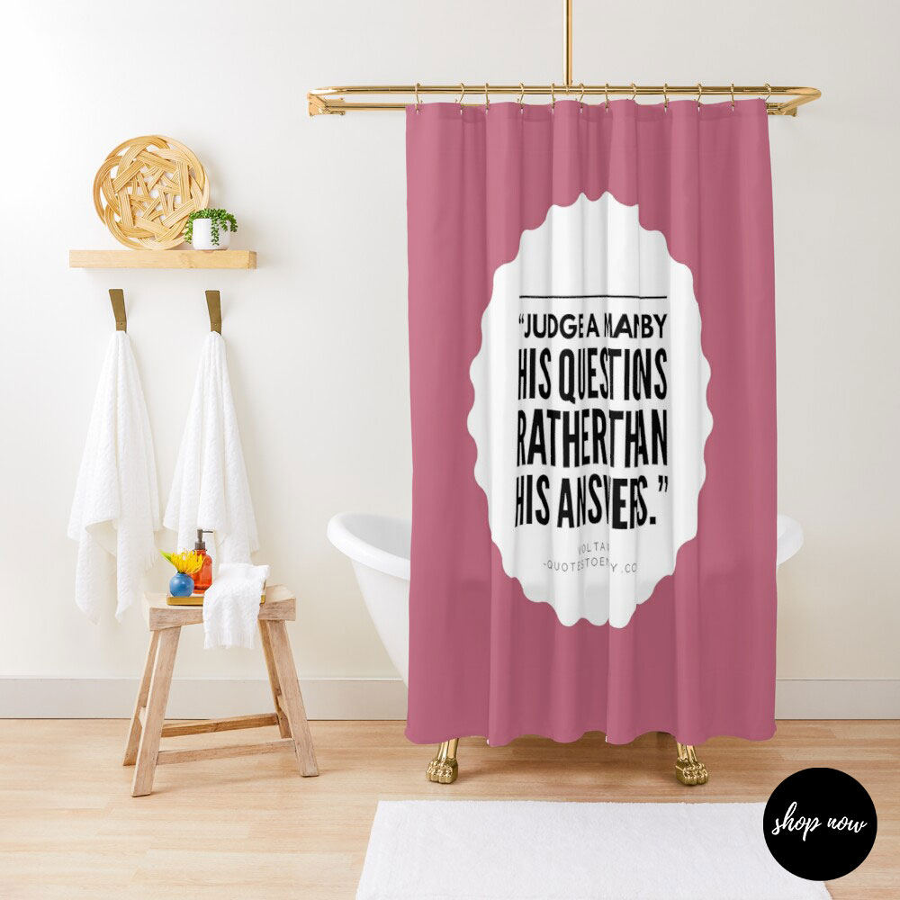 Judge-a-man-by-his-questions-rather-than-his-answers-Voltaire-Shower-Curtain1