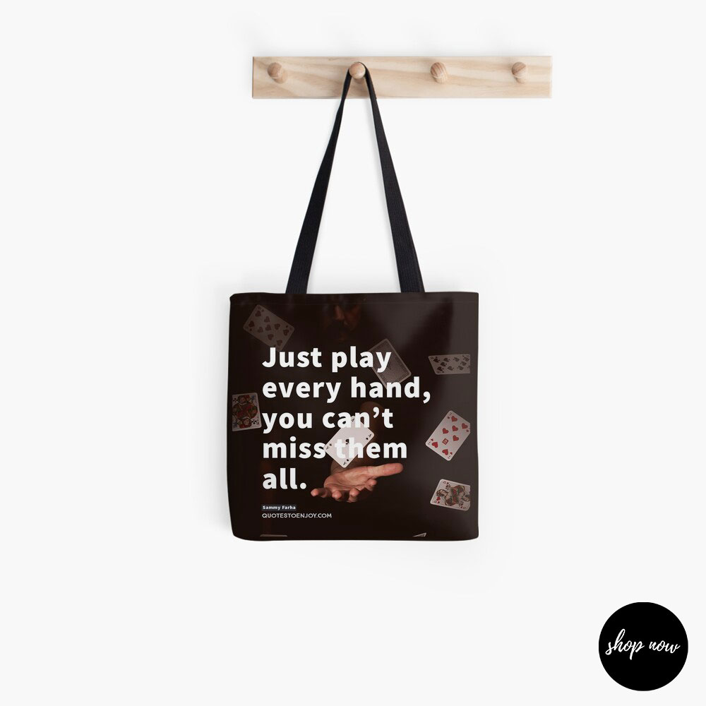 Just-play-every-hand-you-can-t-miss-them-all-Sammy-Farha-Tote-Bag1