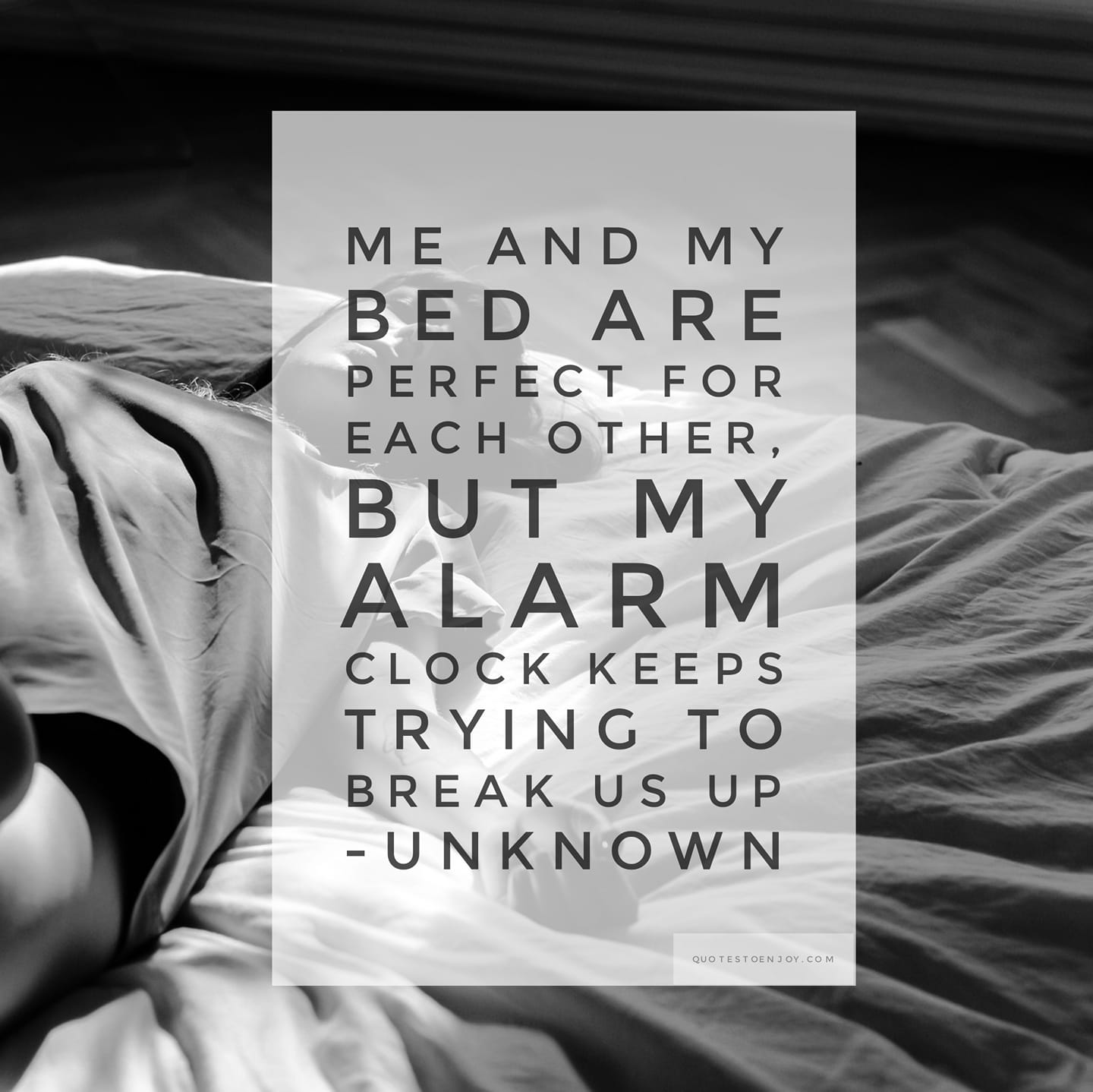 Me and my bed are perfect for each other, but my... Author Unknown