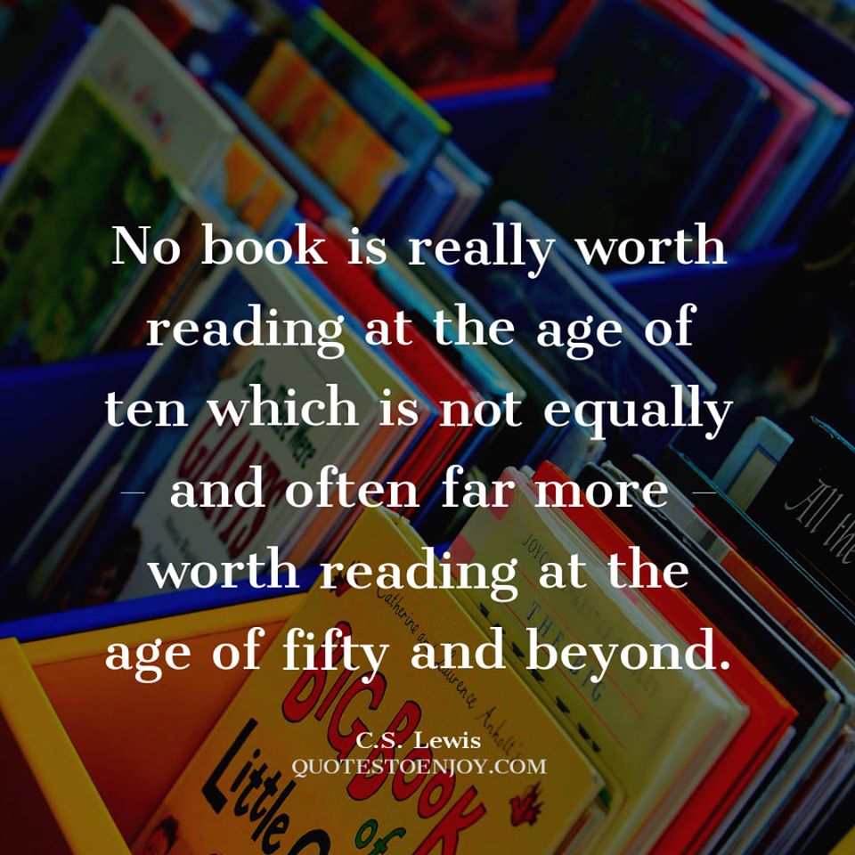 No book is really worth reading at the age of ten which is not... C.S