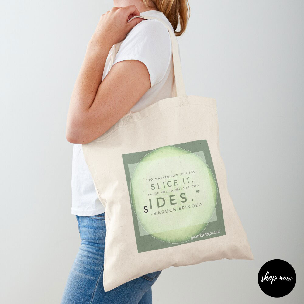 No-matter-how-thin-you-slice-it-there-will-always-be-two-sides-Baruch-Spinoza-Tote-Bag1