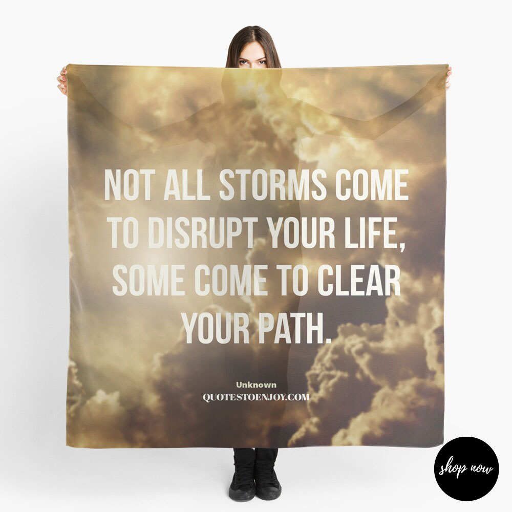 Not all storms come to disrupt your life, some come to... - Author Unknown Scarf