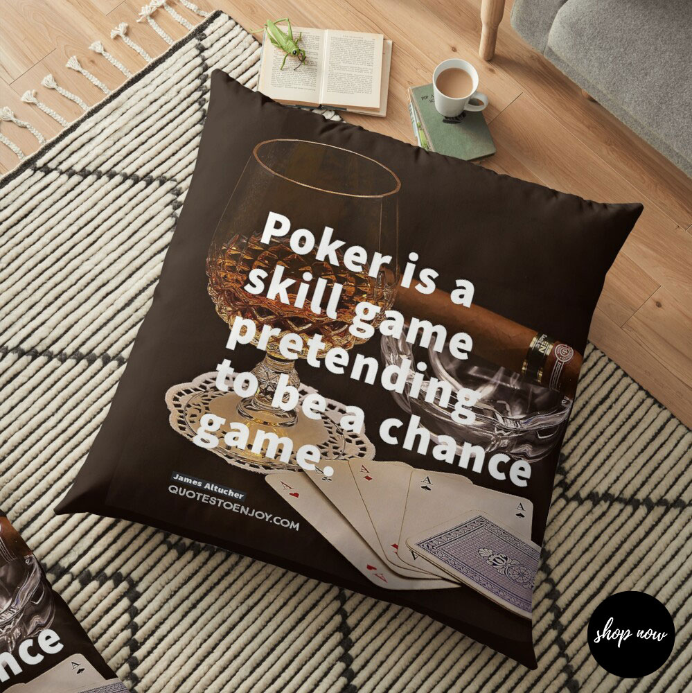 Poker-is-a-skill-game-pretending-to-be-a-chance-game-James-Altucher-Floor-Pillow1
