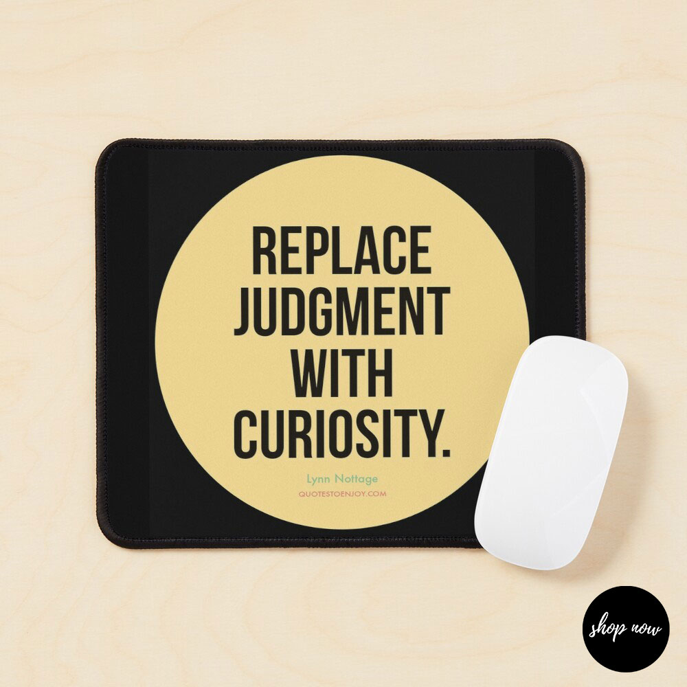 Replace-judgment-with-curiosity-Lynn-Nottage-Mouse-Pad1
