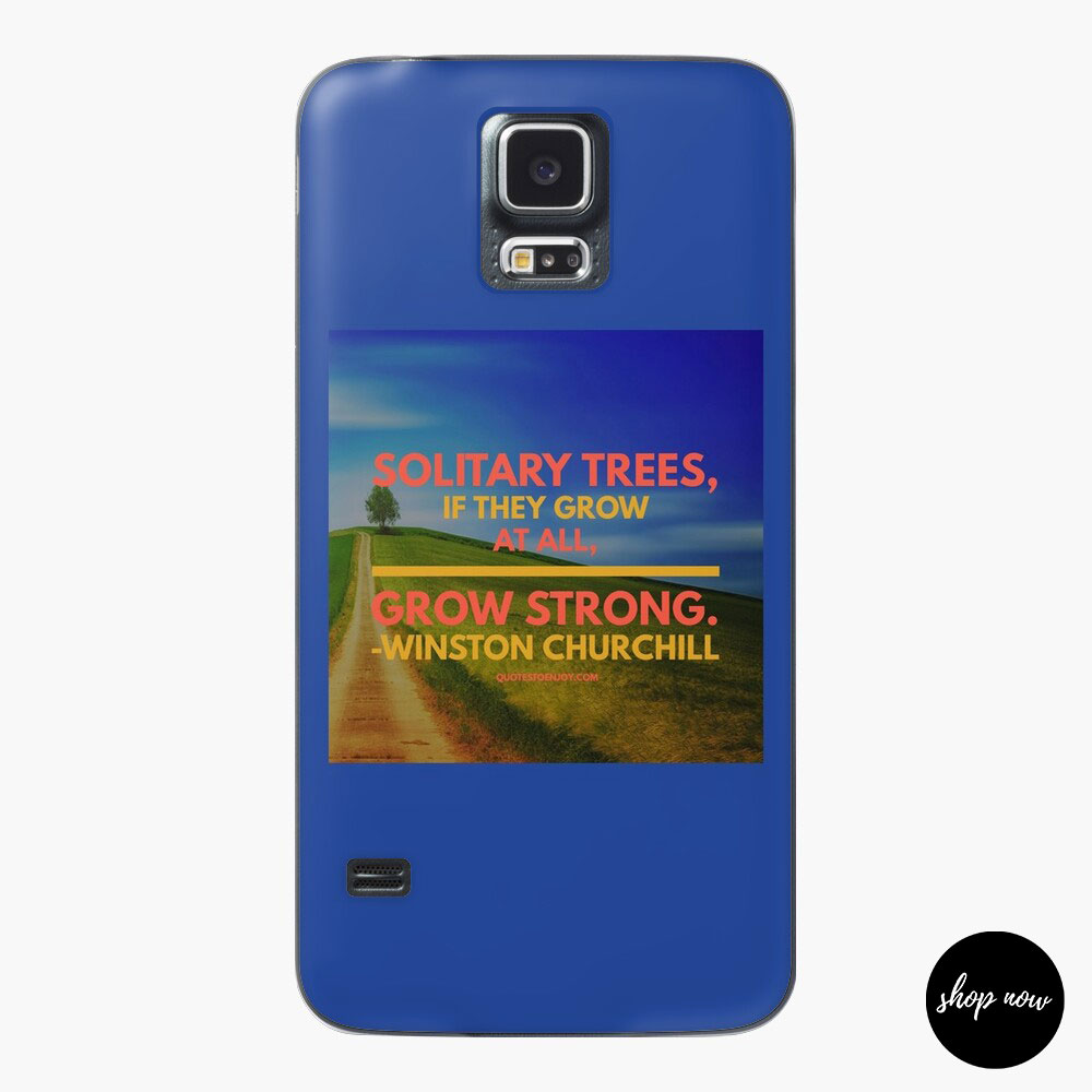 Solitary-trees-if-they-grow-at-all-grow-strong-Winston-Churchill-Samsung-Galaxy-Phone-Case1