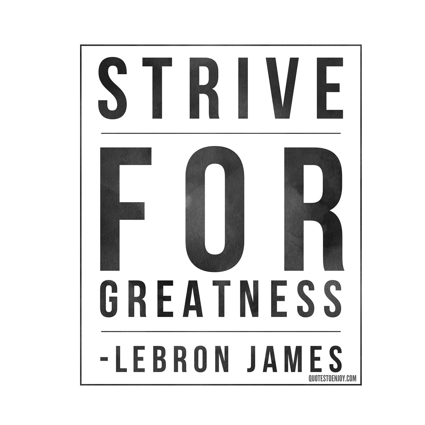 Strive for greatness LeBron James