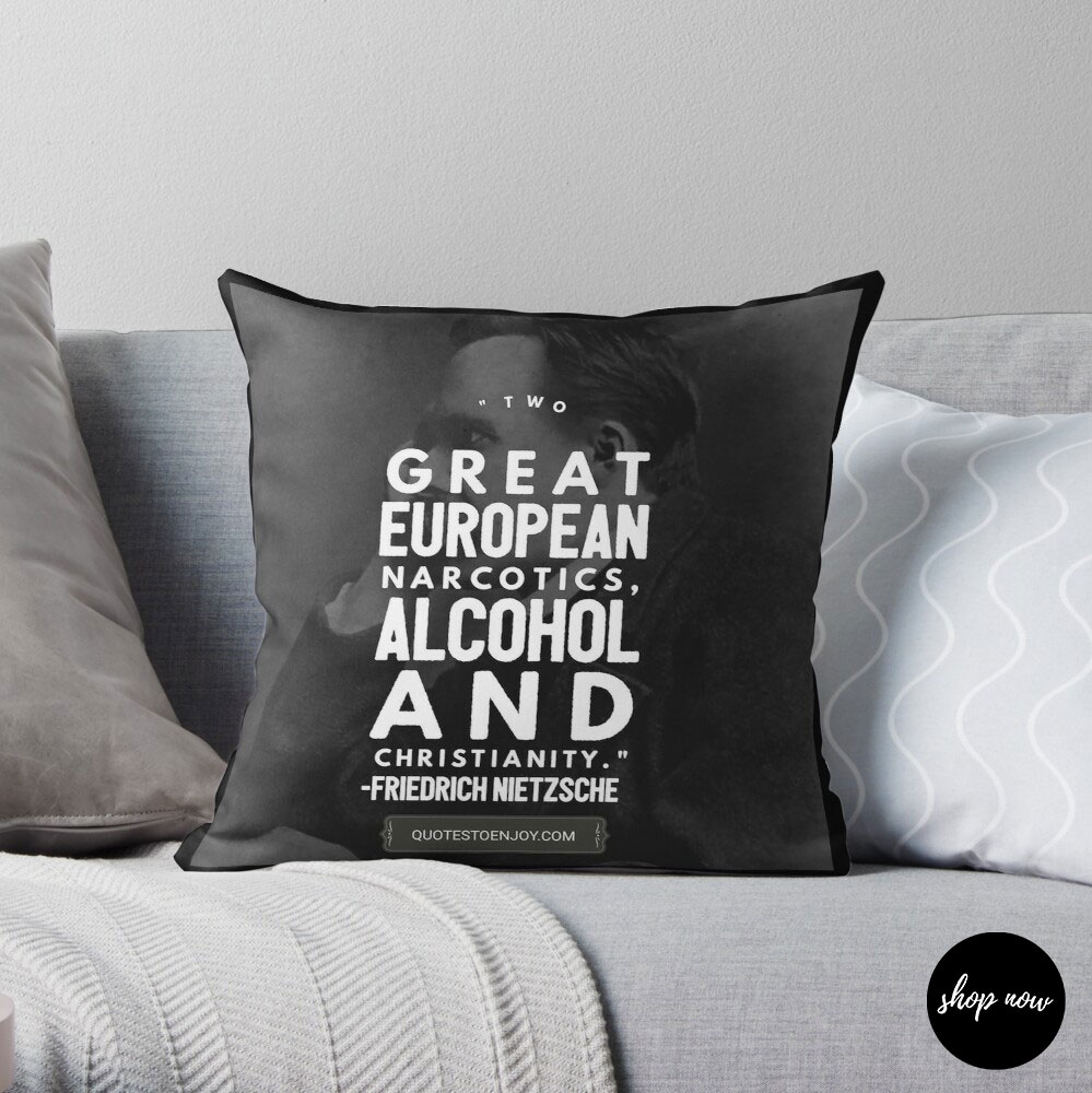 Two-great-European-narcotics-alcohol-and-Christianity-Friedrich-Nietzsche-Throw-Pillow1