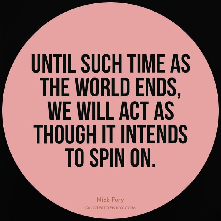 Untilsuchtimeastheworldendswewillactasthoughitintendsto