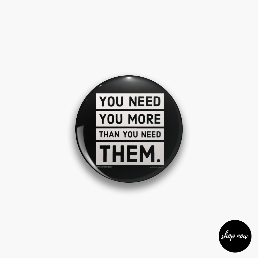 You need you more than you need them. - Author Unknown Pin