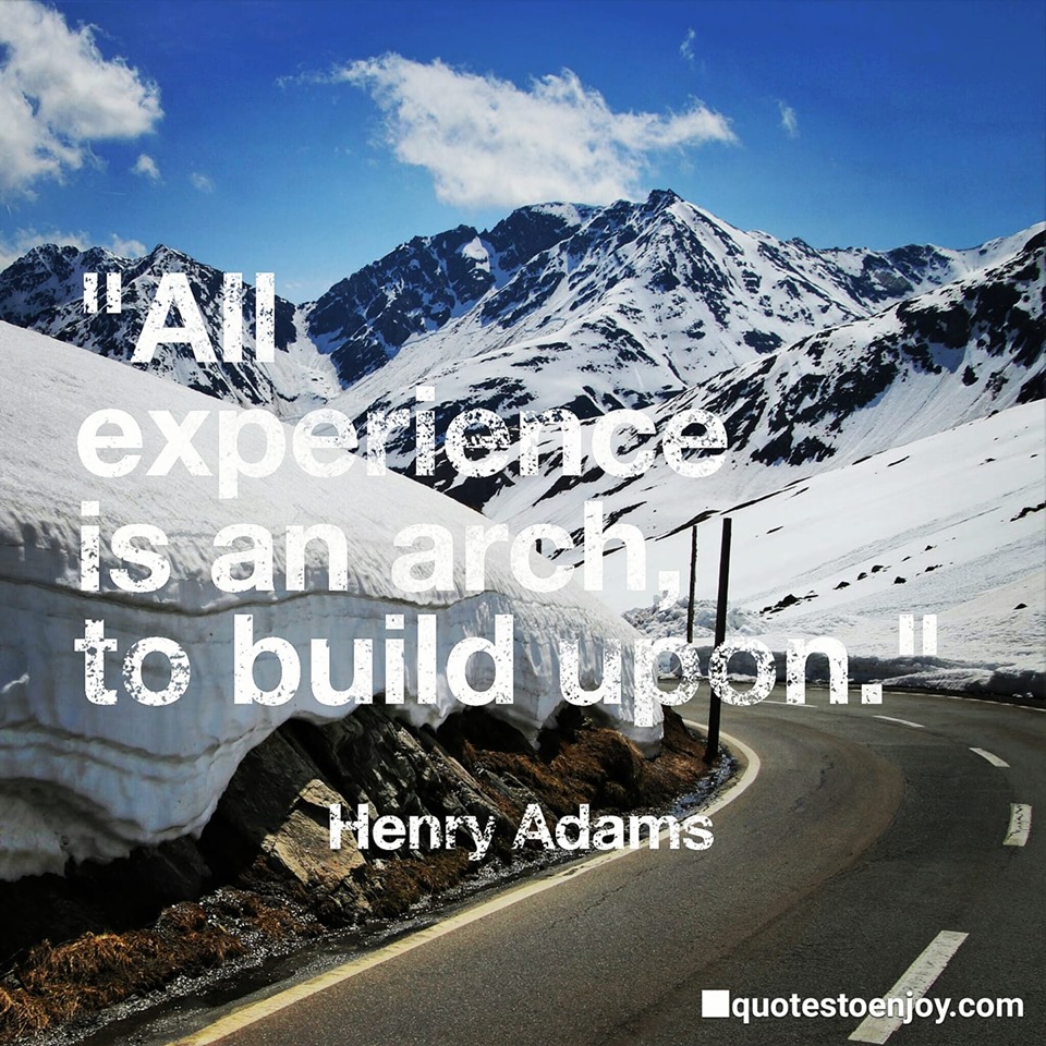allexperienceisanarchtobuildupon QuotesToEnjoy