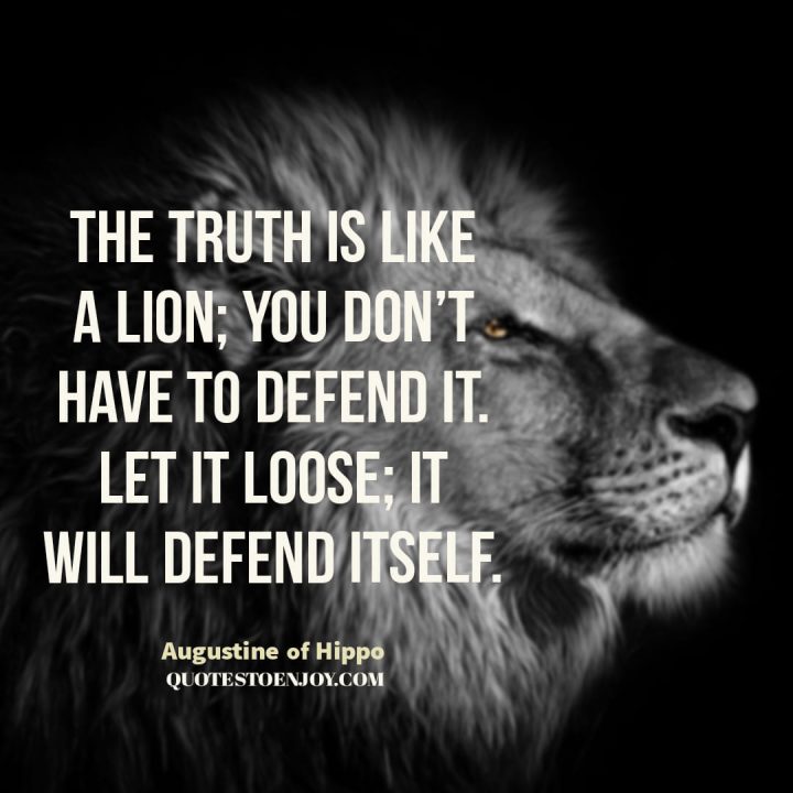 The Truth Is Like A Lion Quote The Truth Is Like A Lion; You Don't Have To Defend It... - Augustine Of  Hippo