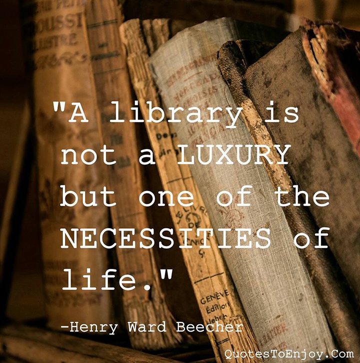A Library Is Not A Luxury But One Of The Necessities Henry Ward