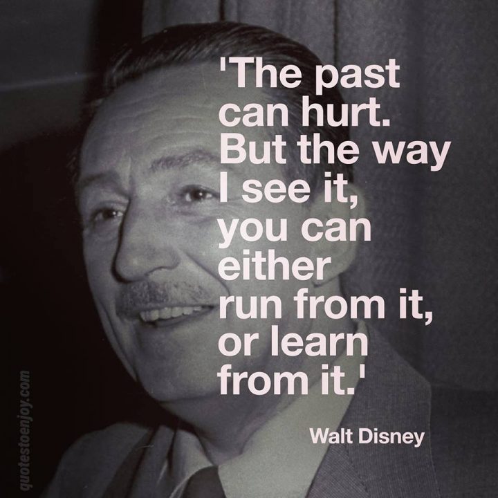 The past can hurt. But the way I see it, you can either run... - Walt ...