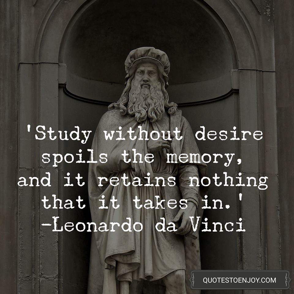 "Study without desire spoils the memory, and it ..." - Leonardo da Vinci