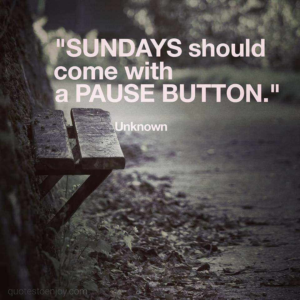 Sundays Should Come With A Pause Button