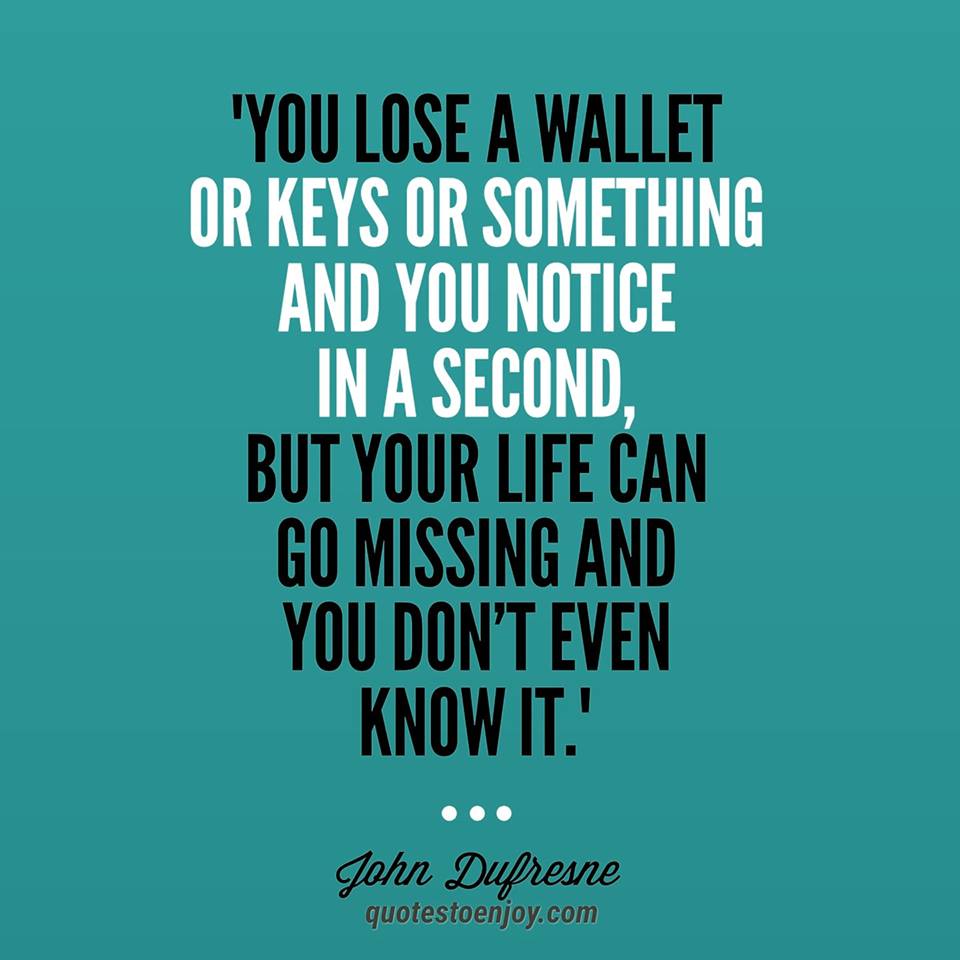 You lose a wallet or keys or something and you notice... - John Dufresne